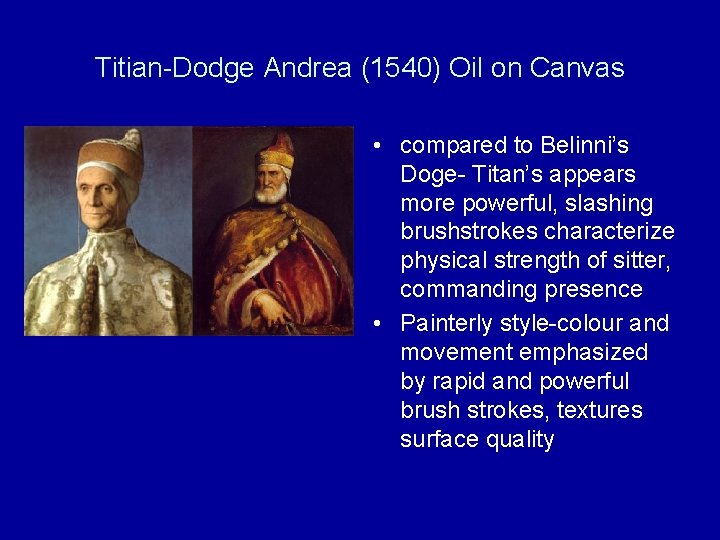 Titian-Dodge Andrea (1540) Oil on Canvas • compared to Belinni’s Doge- Titan’s appears more