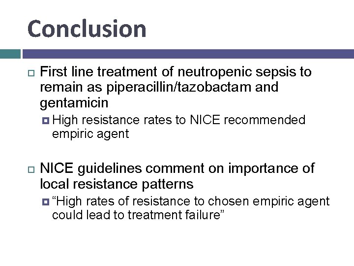 Conclusion First line treatment of neutropenic sepsis to remain as piperacillin/tazobactam and gentamicin High