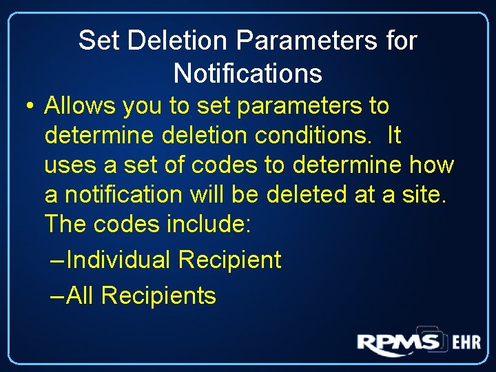 Set Deletion Parameters for Notifications • Allows you to set parameters to determine deletion