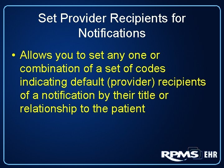 Set Provider Recipients for Notifications • Allows you to set any one or combination