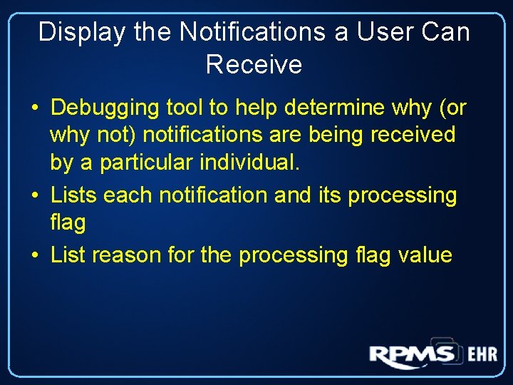 Display the Notifications a User Can Receive • Debugging tool to help determine why