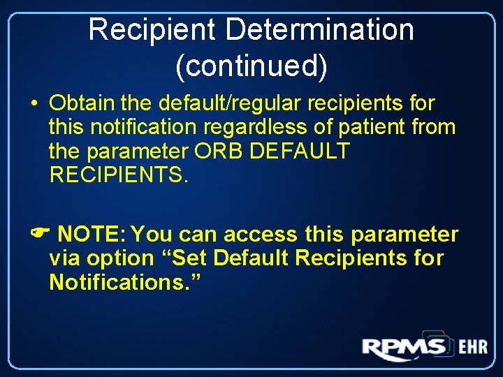 Recipient Determination (continued) • Obtain the default/regular recipients for this notification regardless of patient