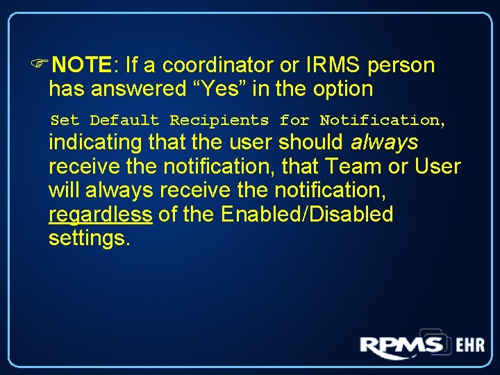  NOTE: If a coordinator or IRMS person has answered “Yes” in the option