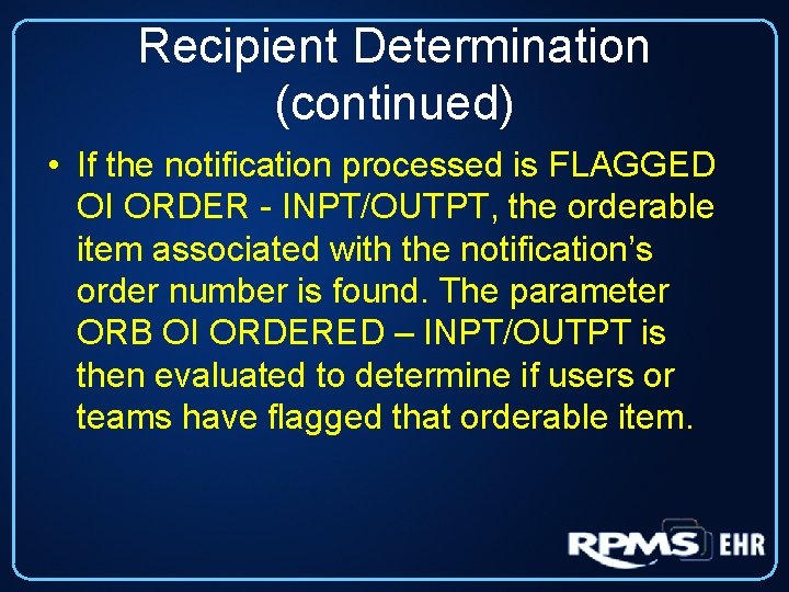 Recipient Determination (continued) • If the notification processed is FLAGGED OI ORDER - INPT/OUTPT,