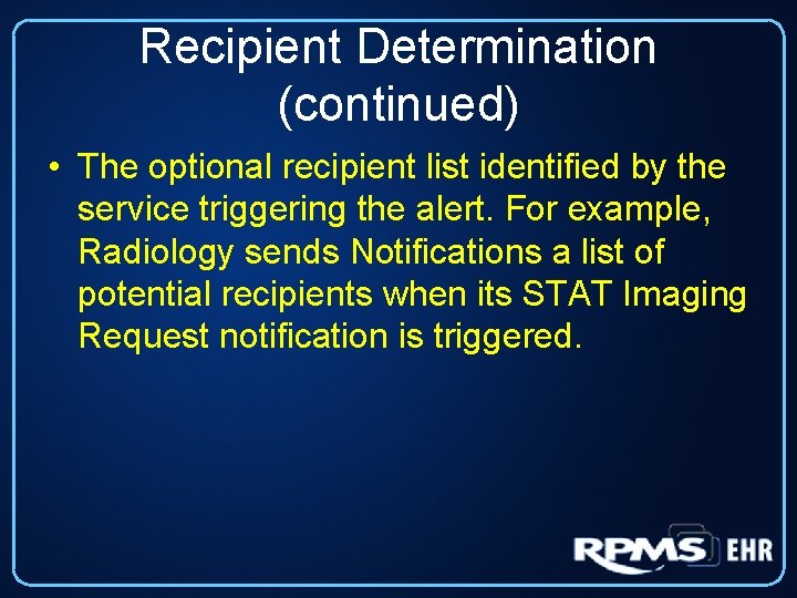 Recipient Determination (continued) • The optional recipient list identified by the service triggering the