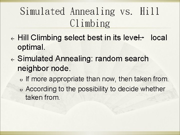 Simulated Annealing vs. Hill Climbing ß ß Hill Climbing select best in its level.