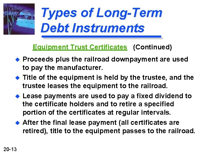 Types of Long-Term Debt Instruments Equipment Trust Certificates (Continued) u u 20 -13 Proceeds