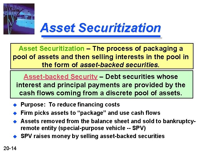 Asset Securitization – The process of packaging a pool of assets and then selling
