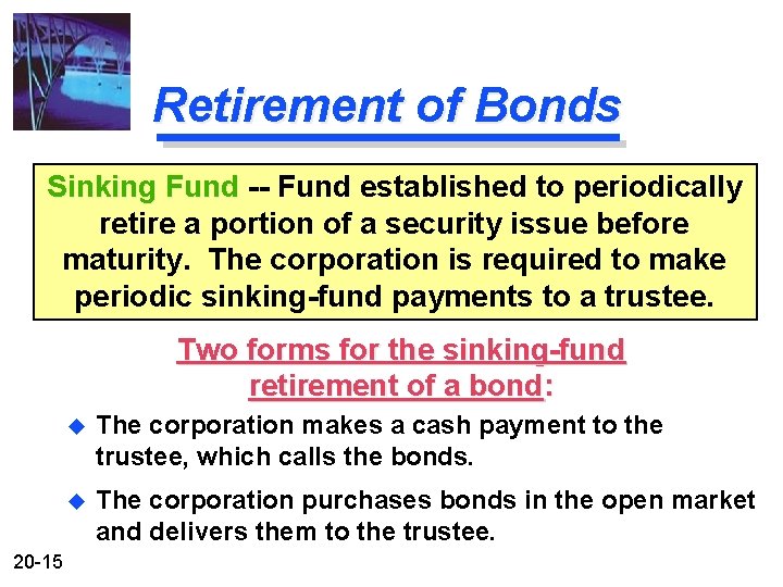 Retirement of Bonds Sinking Fund -- Fund established to periodically retire a portion of