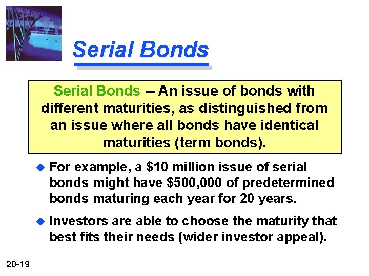 Serial Bonds -- An issue of bonds with different maturities, as distinguished from an