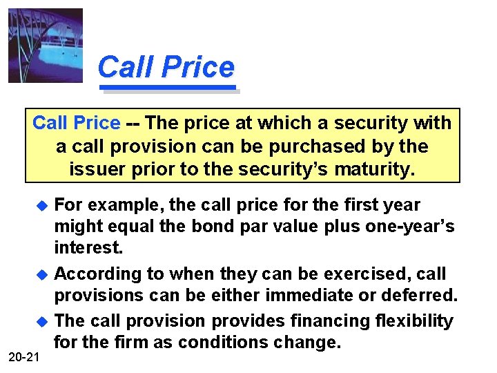 Call Price -- The price at which a security with a call provision can