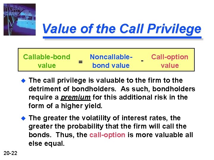 Value of the Call Privilege Callable-bond value 20 -22 Noncallable= bond value - Call-option