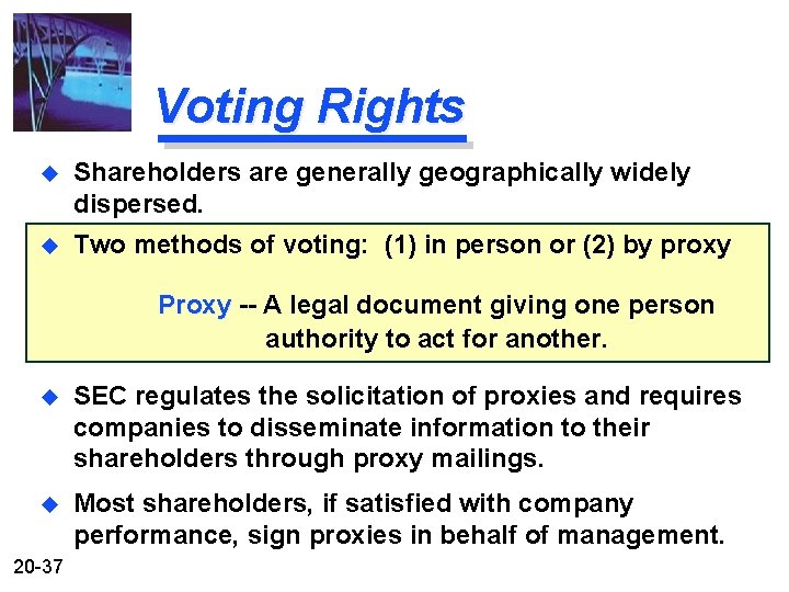 Voting Rights u Shareholders are generally geographically widely dispersed. u Two methods of voting:
