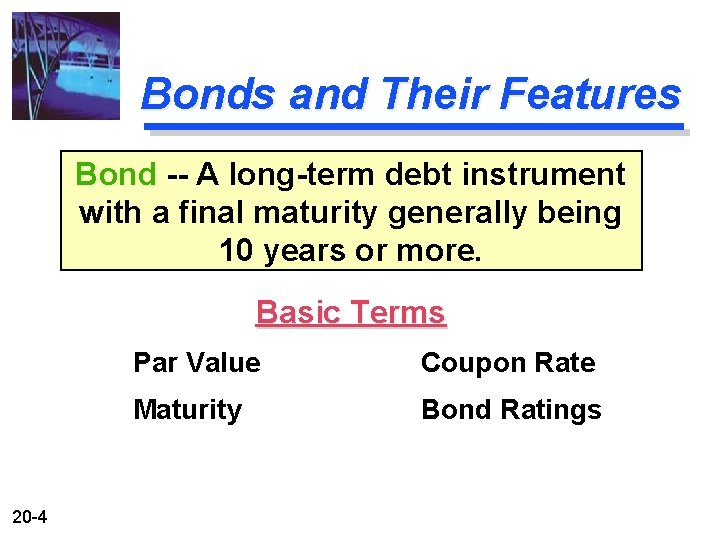 Bonds and Their Features Bond -- A long-term debt instrument with a final maturity