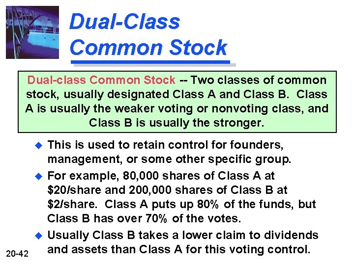 Dual-Class Common Stock Dual-class Common Stock -- Two classes of common stock, usually designated