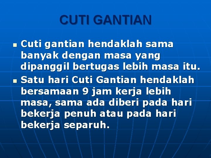 CUTI GANTIAN n n Cuti gantian hendaklah sama banyak dengan masa yang dipanggil bertugas