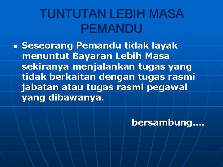 TUNTUTAN LEBIH MASA PEMANDU n Seseorang Pemandu tidak layak menuntut Bayaran Lebih Masa sekiranya