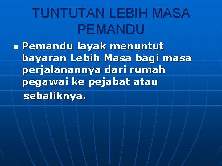 TUNTUTAN LEBIH MASA PEMANDU n Pemandu layak menuntut bayaran Lebih Masa bagi masa perjalanannya