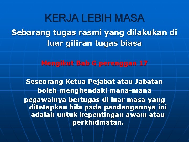 KERJA LEBIH MASA Sebarang tugas rasmi yang dilakukan di luar giliran tugas biasa Mengikut