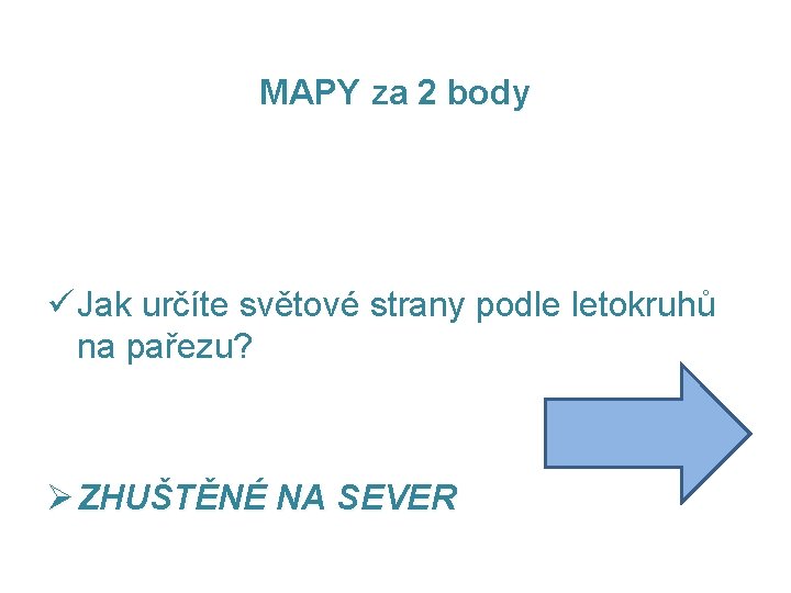 MAPY za 2 body ü Jak určíte světové strany podle letokruhů na pařezu? Ø