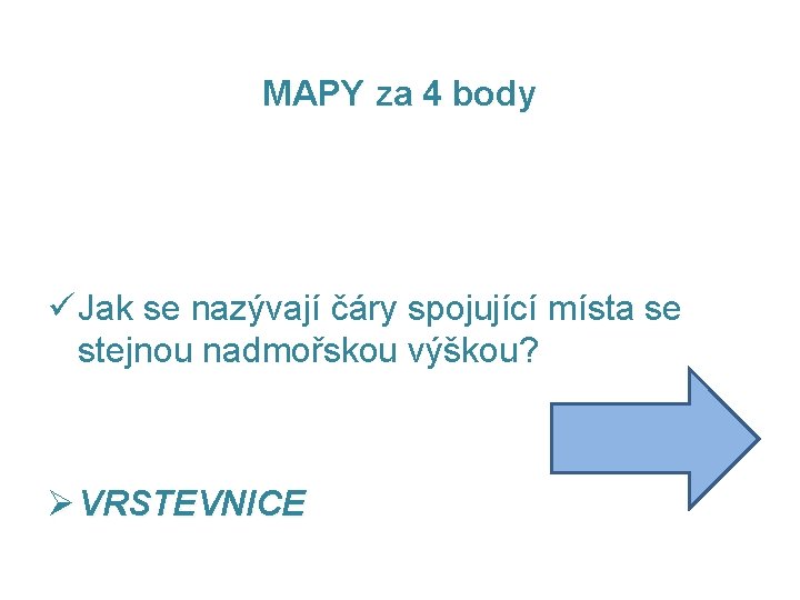 MAPY za 4 body ü Jak se nazývají čáry spojující místa se stejnou nadmořskou