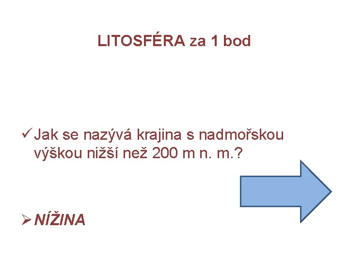 LITOSFÉRA za 1 bod ü Jak se nazývá krajina s nadmořskou výškou nižší než