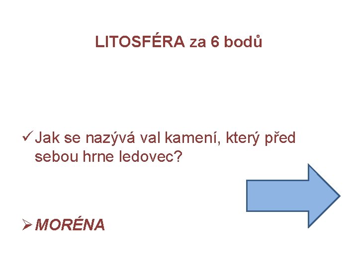 LITOSFÉRA za 6 bodů ü Jak se nazývá val kamení, který před sebou hrne