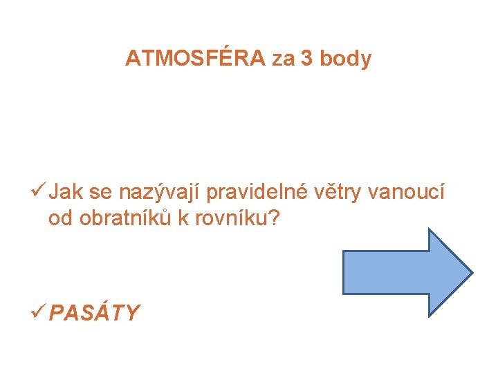 ATMOSFÉRA za 3 body ü Jak se nazývají pravidelné větry vanoucí od obratníků k