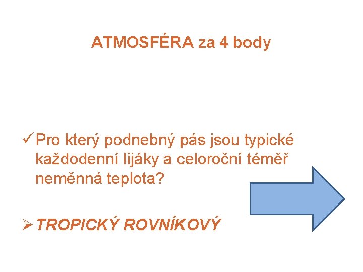 ATMOSFÉRA za 4 body ü Pro který podnebný pás jsou typické každodenní lijáky a