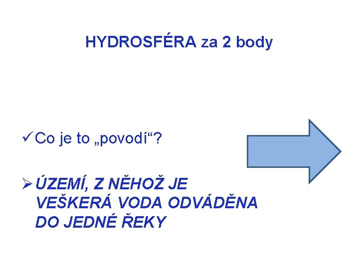 HYDROSFÉRA za 2 body ü Co je to „povodí“? Ø ÚZEMÍ, Z NĚHOŽ JE