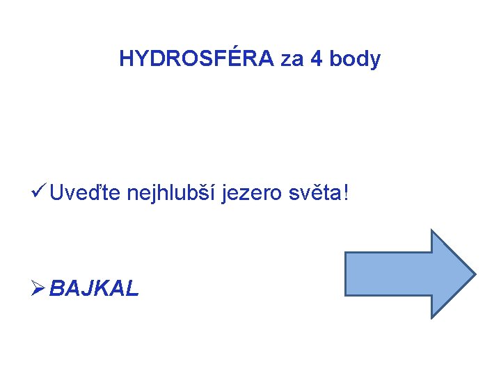 HYDROSFÉRA za 4 body ü Uveďte nejhlubší jezero světa! Ø BAJKAL 