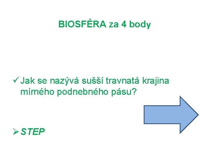 BIOSFÉRA za 4 body ü Jak se nazývá sušší travnatá krajina mírného podnebného pásu?