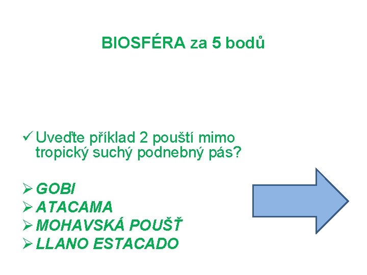 BIOSFÉRA za 5 bodů ü Uveďte příklad 2 pouští mimo tropický suchý podnebný pás?