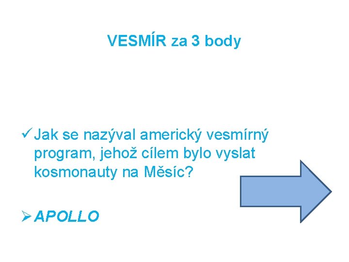 VESMÍR za 3 body ü Jak se nazýval americký vesmírný program, jehož cílem bylo