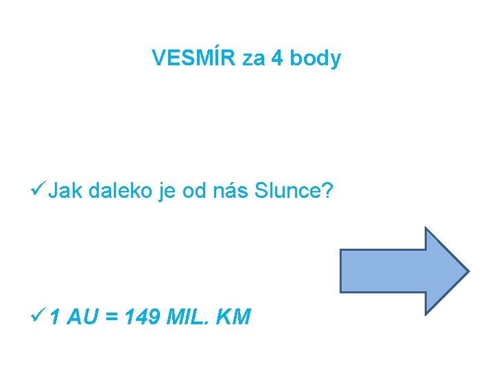 VESMÍR za 4 body ü Jak daleko je od nás Slunce? ü 1 AU