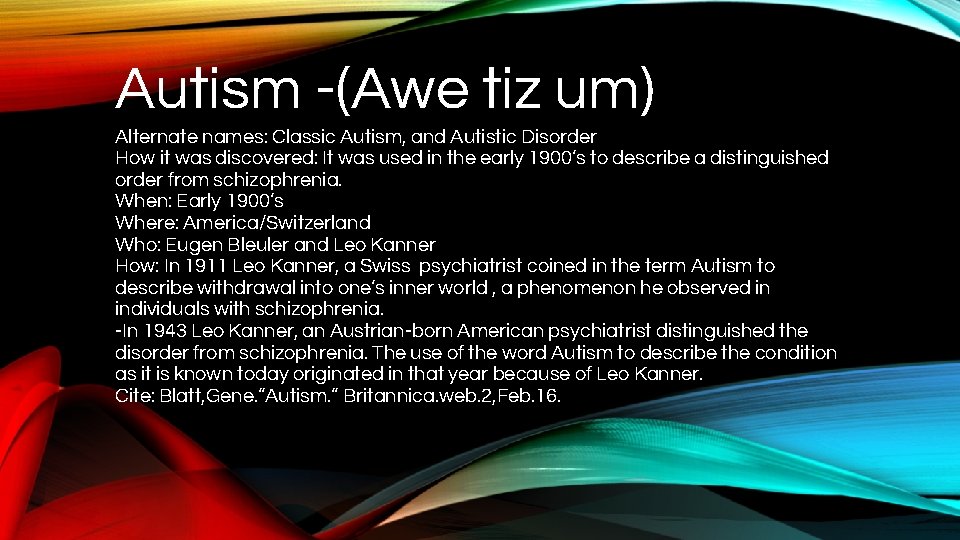 Autism -(Awe tiz um) Alternate names: Classic Autism, and Autistic Disorder How it was