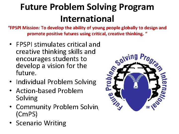 Future Problem Solving Program International “FPSPI Mission: To develop the ability of young people