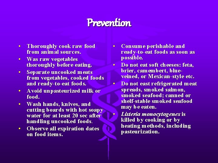 Prevention • Thoroughly cook raw food from animal sources. • Was raw vegetables thoroughly