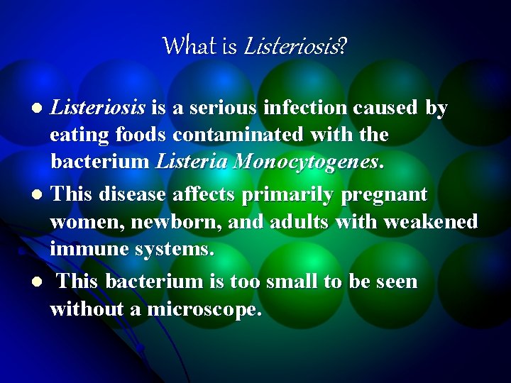 What is Listeriosis? Listeriosis is a serious infection caused by eating foods contaminated with