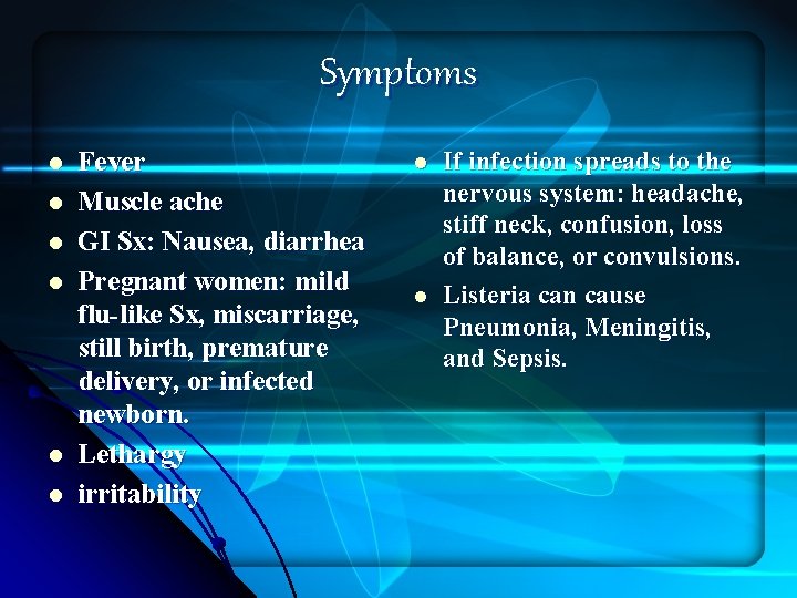 Symptoms l l l Fever Muscle ache GI Sx: Nausea, diarrhea Pregnant women: mild