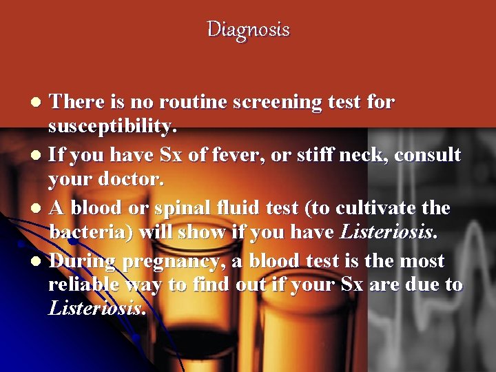 Diagnosis There is no routine screening test for susceptibility. l If you have Sx