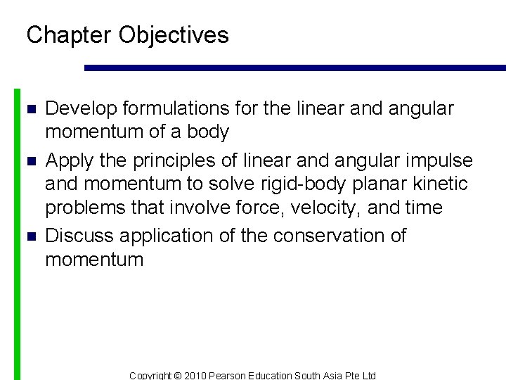 Chapter Objectives n n n Develop formulations for the linear and angular momentum of