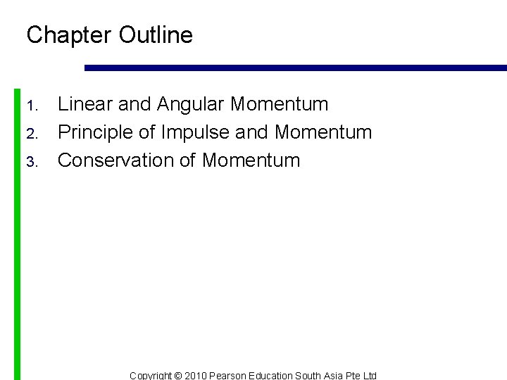 Chapter Outline 1. 2. 3. Linear and Angular Momentum Principle of Impulse and Momentum