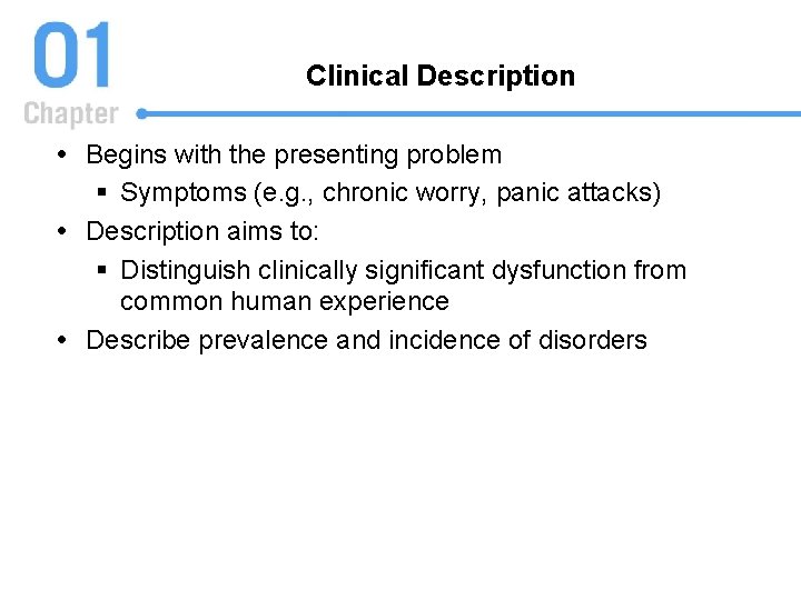 Clinical Description Begins with the presenting problem § Symptoms (e. g. , chronic worry,