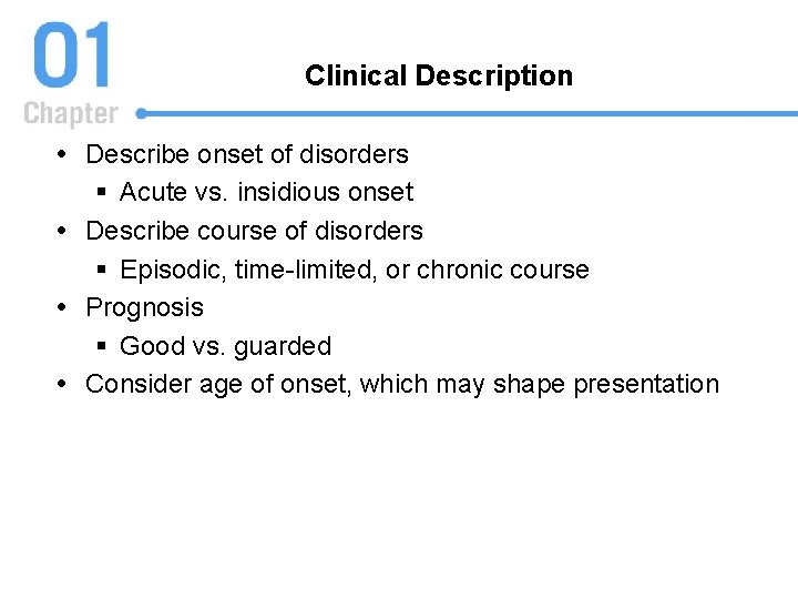 Clinical Description Describe onset of disorders § Acute vs. insidious onset Describe course of