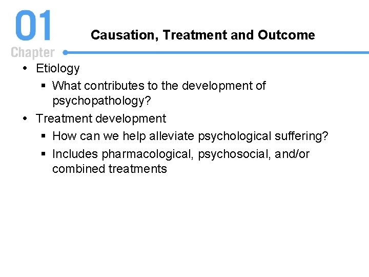 Causation, Treatment and Outcome Etiology § What contributes to the development of psychopathology? Treatment