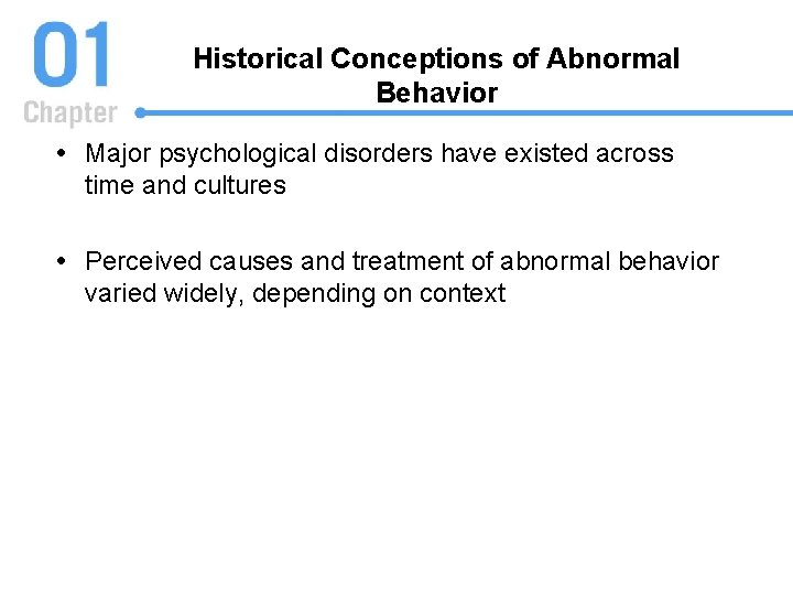 Historical Conceptions of Abnormal Behavior Major psychological disorders have existed across time and cultures