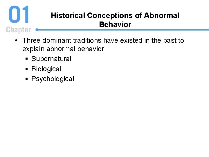 Historical Conceptions of Abnormal Behavior Three dominant traditions have existed in the past to