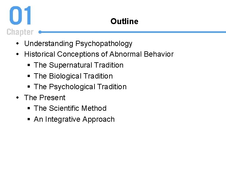 Outline Understanding Psychopathology Historical Conceptions of Abnormal Behavior § The Supernatural Tradition § The