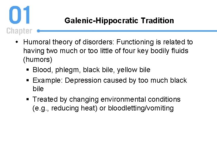 Galenic-Hippocratic Tradition Humoral theory of disorders: Functioning is related to having two much or